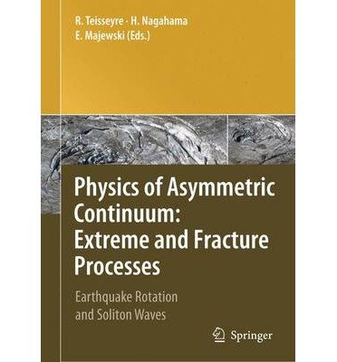physics of asymmetric continuum extreme and fracture processes earthquake rotation and soliton waves 1st
