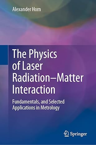 the physics of laser radiation matter interaction fundamentals and selected applications in metrology 1st