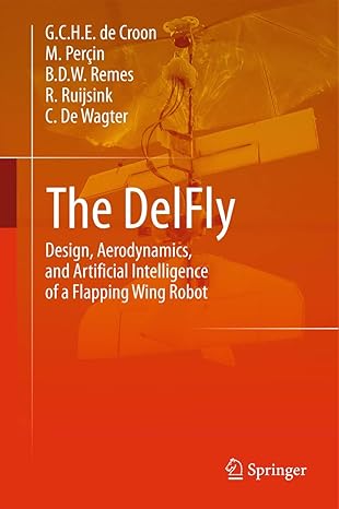 the delfly design aerodynamics and artificial intelligence of a flapping wing robot 1st edition g c h e de