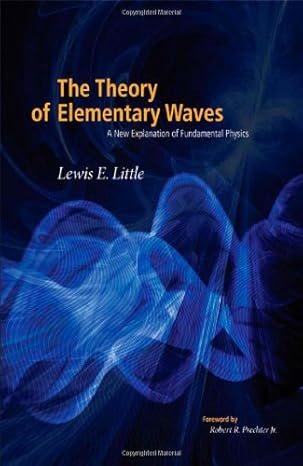 the theory of elementary waves a new explanation of fundamental physics 1st edition lewis e little ,robert r