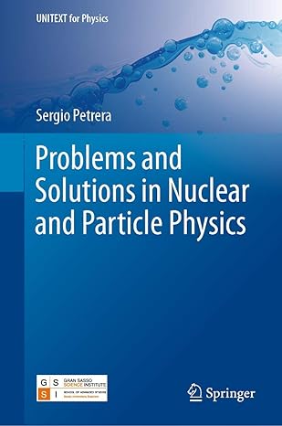 problems and solutions in nuclear and particle physics 1st edition sergio petrera 3030197727, 978-3030197728