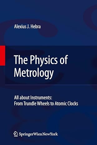 the physics of metrology all about instruments from trundle wheels to atomic clocks 2010th edition alex hebra