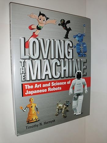 loving the machine the art and science of japanese robots 1st edition timothy n hornyak 4770030126,