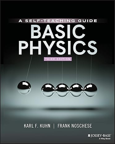 basic physics a self teaching guide 3rd edition karl f kuhn ,frank noschese 111962990x, 978-1119629900