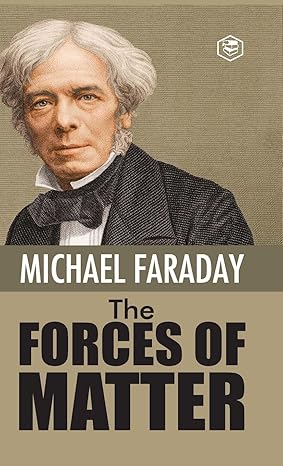 the forces of matter 1st edition michael faraday 9394924914, 978-9394924918