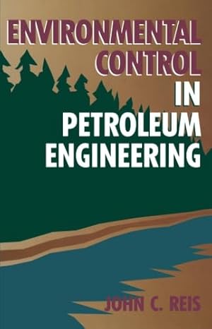 environmental control in petroleum engineering 1st edition john c reis 0123996570, 978-0123996572