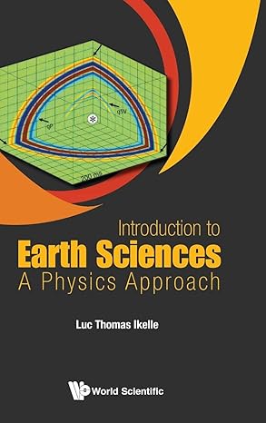 introduction to earth sciences a physics approach 1st edition luc thomas ikelle 9813148411, 978-9813148413