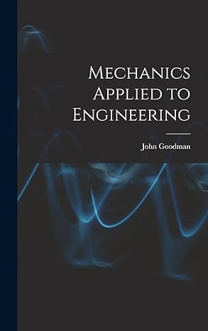 mechanics applied to engineering 1st edition john goodman 1016483678, 978-1016483674