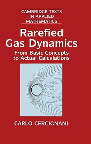 rarefied gas dynamics from basic concepts to actual calculations 1st edition carlo cercignani 0521650089,