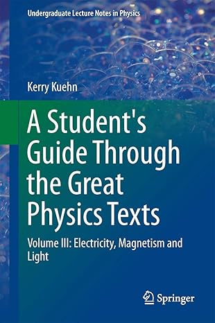 a students guide through the great physics texts volume iii electricity magnetism and light 1st edition kerry