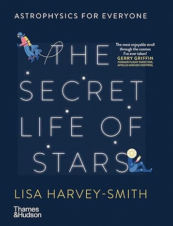 the secret life of stars astrophysics for everyone 1st edition lisa harvey smith ,eirian chapman 1760761583,