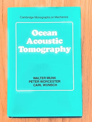 ocean acoustic tomography 1st edition walter munk ,peter worcester ,carl wunsch 0521470951, 978-0521470957