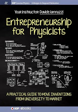entrepreneurship for physicists a practical guide to move inventions from university to market 1st edition