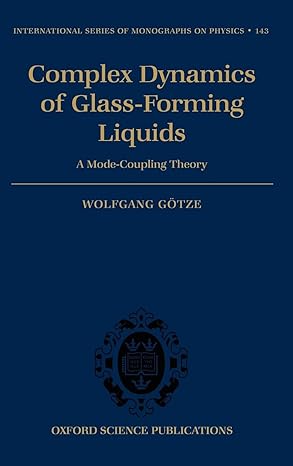 complex dynamics of glass forming liquids a mode coupling theory 1st edition wolfgang gotze 0199235341,