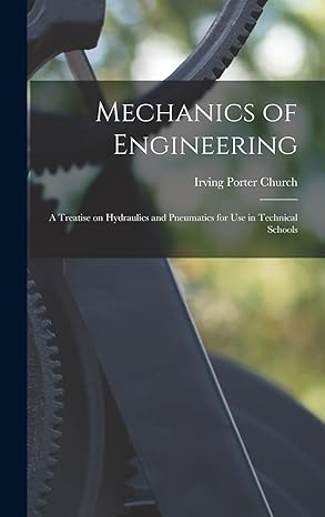 mechanics of engineering a treatise on hydraulics and pneumatics for use in technical schools 1st edition