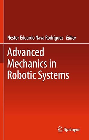 advanced mechanics in robotic systems 2011th edition nestor eduardo nava rodriguez 085729587x, 978-0857295873