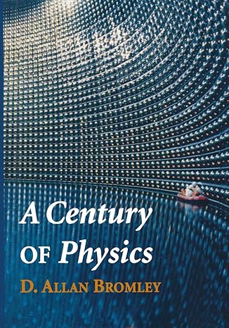 a century of physics 2002nd edition d allan bromley 0387952470, 978-0387952475