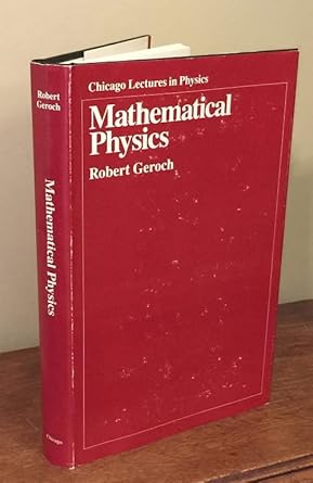 mathematical physics 1st edition robert geroch 0226288617, 978-0226288611