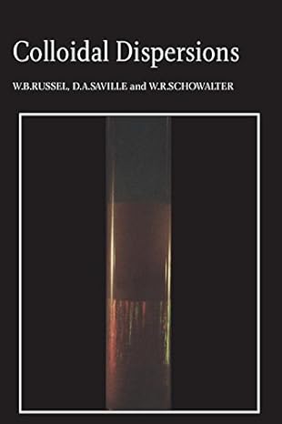 colloidal dispersions 1st edition w b russel ,d a saville ,w r schowalter 0521341884, 978-0521341882