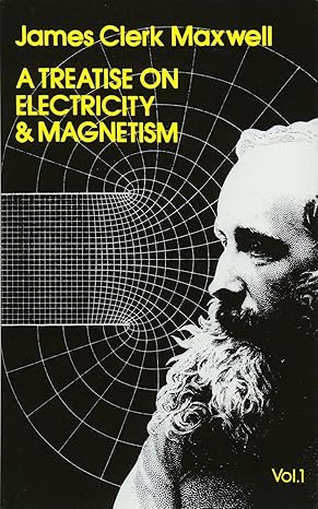 treatise on electricity and magnetism vol 1 3rd edition james clerk maxwell 0486606368, 978-0486606361