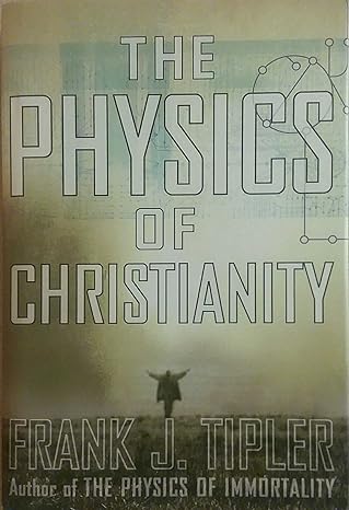 the physics of christianity 1st edition frank j tipler 0385514247, 978-0385514248