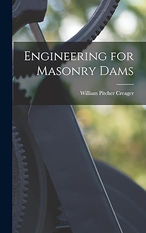 engineering for masonry dams 1st edition william pitcher creager 1019061316, 978-1019061312