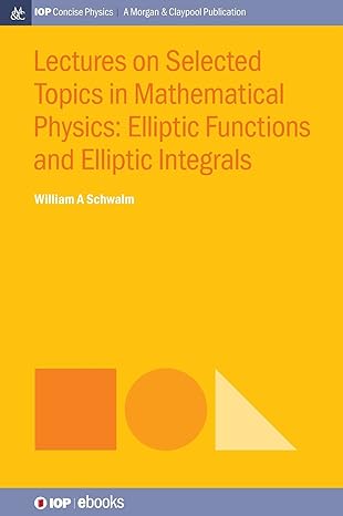 lectures on selected topics in mathematical physics elliptic functions and elliptic integrals 1st edition