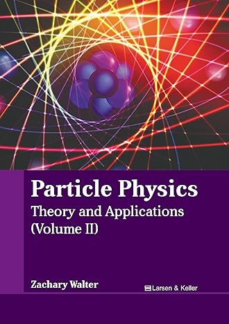 particle physics theory and applications 1st edition zachary walter b0cfqc4qzz, 979-8888360156