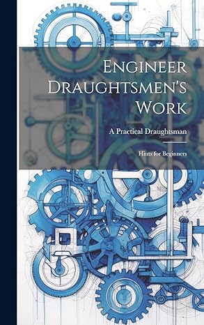 engineer draughtsmens work hints for beginners 1st edition a practical draughtsman 1019782722, 978-1019782729