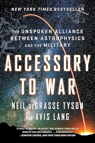 accessory to war the unspoken alliance between astrophysics and the military 1st edition neil degrasse tyson