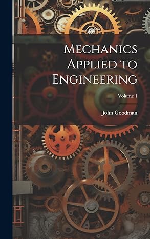 mechanics applied to engineering volume 1 1st edition john goodman 1021110035, 978-1021110039