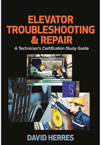 elevator troubleshooting and repair a technicians certification study guide 1st edition david herres ph d