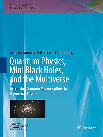quantum physics mini black holes and the multiverse debunking common misconceptions in theoretical physics