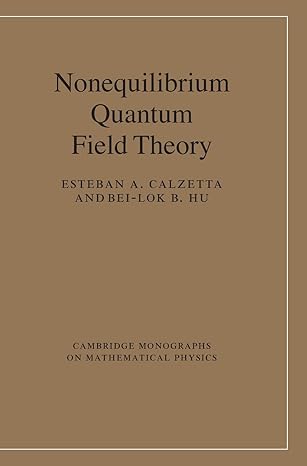 nonequilibrium quantum field theory 1st edition esteban a calzetta ,bei lok b hu 0521641683, 978-0521641685