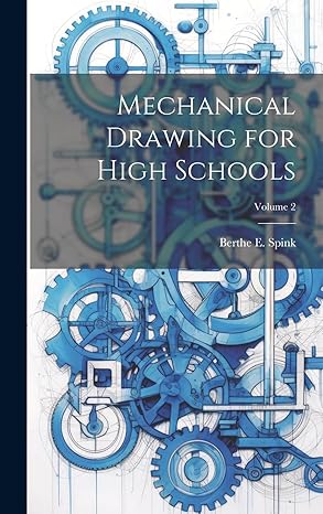 mechanical drawing for high schools volume 2 1st edition berthe e spink 1020649518, 978-1020649516