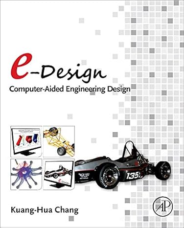 e design computer aided engineering design 1st edition kuang hua chang 0123820383, 978-0123820389