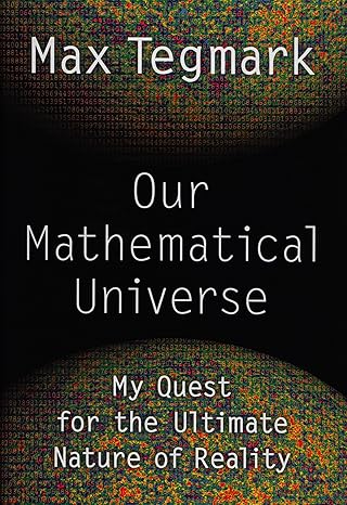 our mathematical universe my quest for the ultimate nature of reality 1st edition max tegmark 0307599809,