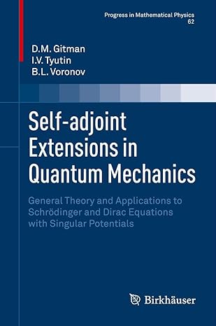 self adjoint extensions in quantum mechanics general theory and applications to schrodinger and dirac