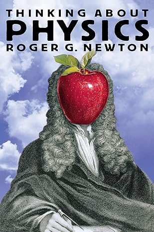 thinking about physics 1st edition roger g newton 0691009201, 978-0691009209