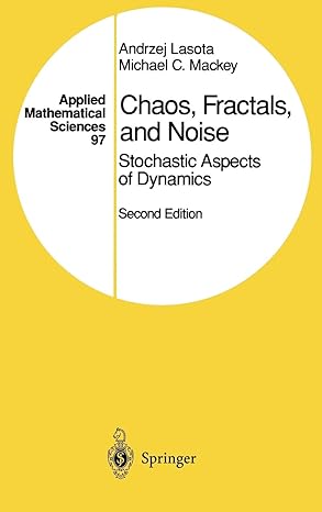 chaos fractals and noise stochastic aspects of dynamics 2nd edition andrzej lasota ,michael c mackey