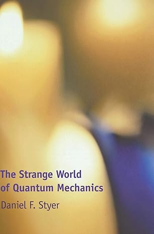 the strange world of quantum mechanics 1st edition daniel f styer 0521661048, 978-0521661041