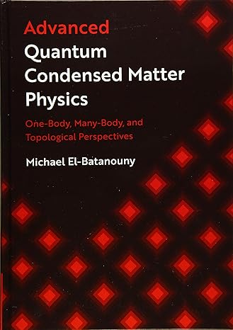 advanced quantum condensed matter physics one body many body and topological perspectives 1st edition michael