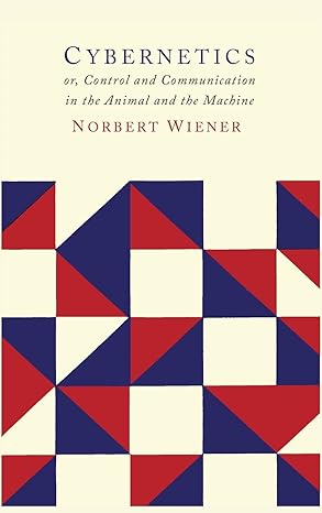 cybernetics   or the control and communication in the animal and the machine 2nd edition norbert wiener