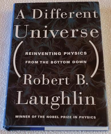 a different universe reinventing physics from the bottom down 1st edition robert b laughlin 046503828x,