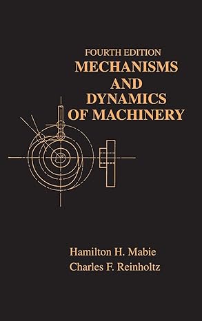 mechanisms and dynamics of machinery subsequent edition hamilton h mabie ,charles f reinholtz 0471802379,
