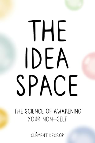 the idea space the science of awakening your non self 1st edition clement decrop b0cj1qlkdx, 979-8988410201