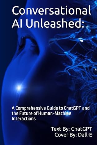 conversational ai unleashed a comprehensive guide to chatgpt and the future of human machine interactions 1st
