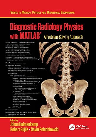 diagnostic radiology physics with matlab 1st edition johan helmenkamp ,robert bujila ,gavin poludniowski