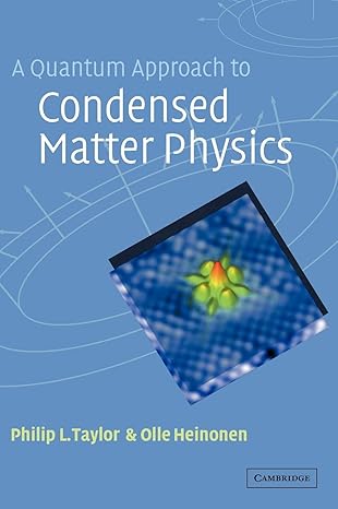 a quantum approach to condensed matter physics 1st edition philip l taylor ,olle heinonen 052177103x,