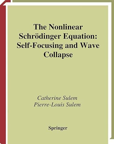 the nonlinear schrodinger equation self focusing and wave collapse 1999th edition catherine sulem ,pierre